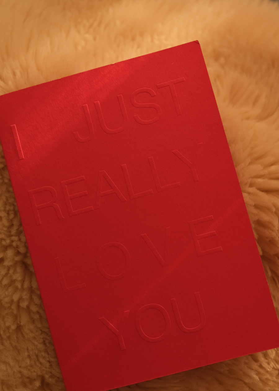 I JUST REALLY LOVE YOU ~ Greeting Card